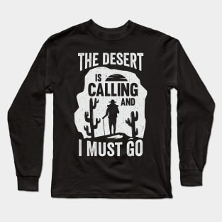 The Desert Is Calling And I Must Go Long Sleeve T-Shirt